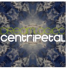 dreamlogicc - Centripetal