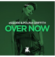 eSQUIRE & Polina Griffith - Over Now