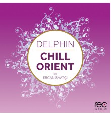 Çeşitli Sanatçılar - Delphin Chill Orient