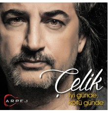 Çelik - İyi Günde, Kötü Günde