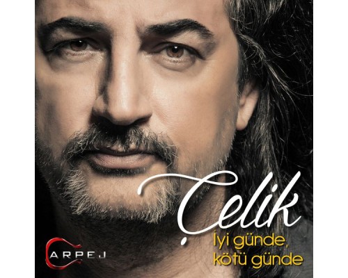 Çelik - İyi Günde, Kötü Günde