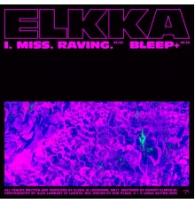 elkka - I. Miss. Raving. / Bleep+