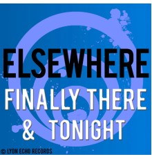 elsewhere - Finally There and Tonight