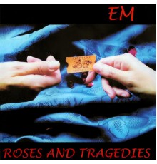 em - Roses and Tragedies