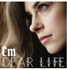 em - Dear Life