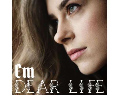 em - Dear Life