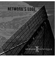 enduser, Metalogue - Network's Edge