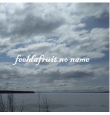 feeldafruit - No name
