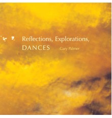 gary palmer - Reflections, Explorations, Dances