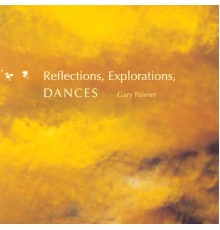 gary palmer - Reflections, Explorations, Dances