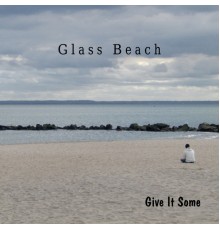 glass beach - Give It Some