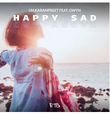 i.m.karanpreet feat. Gwyn - Happy Sad