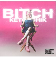 ketonchik - Bitch