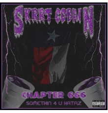 $krrt Cobain - Chapter 666: Somethin' 4 U Hataz