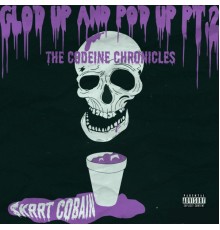 $krrt Cobain - Glo'd Up and Po'd Up Pt. 2: Tha Codeine Chronicles
