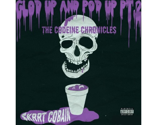 $krrt Cobain - Glo'd Up and Po'd Up Pt. 2: Tha Codeine Chronicles