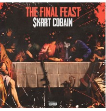 $krrt Cobain - The Final Feast