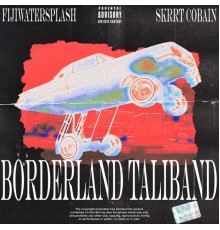 $krrt Cobain & Fijiwatersplash - Borderland Taliband