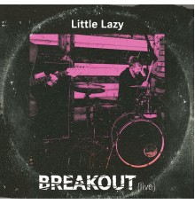 little lazy - Breakout (Live)