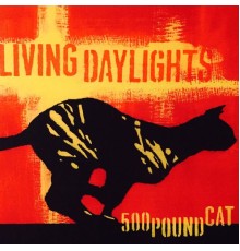 living daylights - 500 Pound Cat