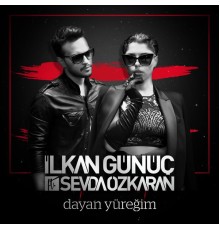 İlkan Günüç - Dayan Yüreğim