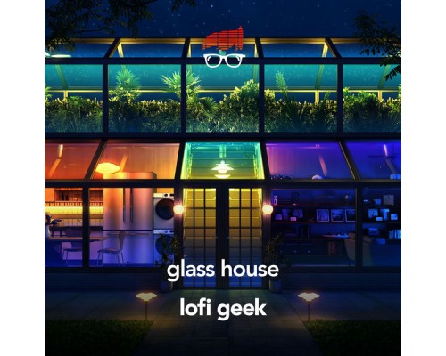 lofi geek - Glass House