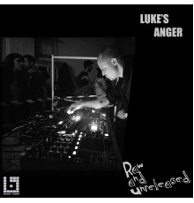 luke's anger - Raw and Unreleased