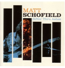 matt schofield - Siftin' Thru Ashes