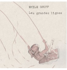 Émile Gruff - Les grandes lignes