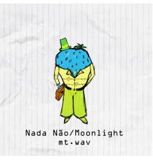 mt.wav - Nada Não  / Moonlight