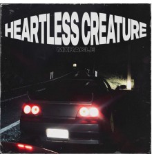 mxracle - HEARTLESS CREATURE