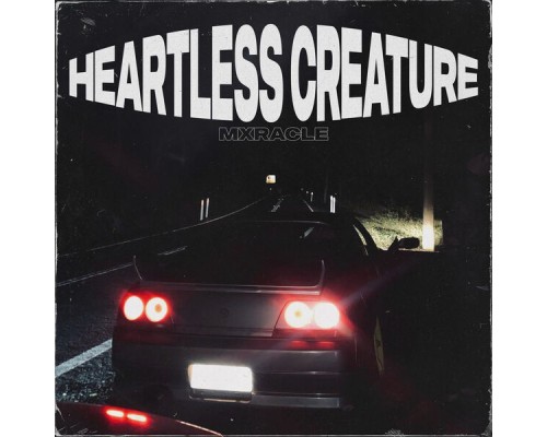 mxracle - HEARTLESS CREATURE