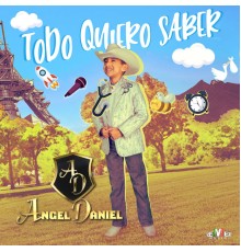 Ángel Daniel - Todo Quiero Saber