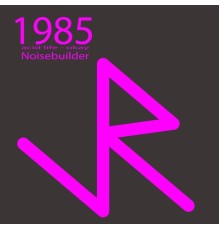 noisebuilder - 1985 E.P. (Original Mix)