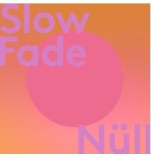 null - Slow Fade