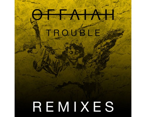 offaiah - Trouble (Remixes Pt. 2)