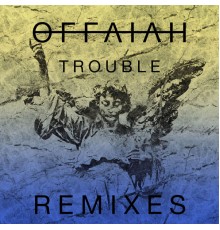 offaiah - Trouble (Remixes Pt. 1)