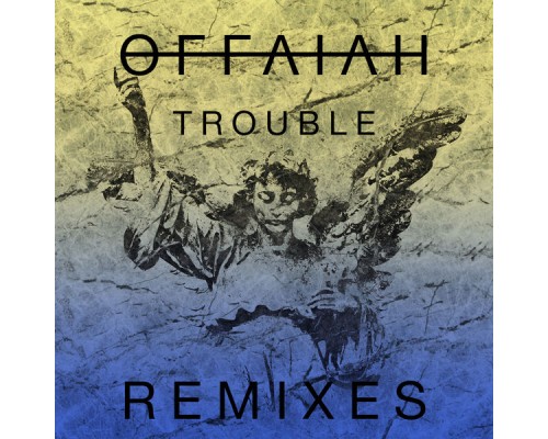 offaiah - Trouble (Remixes Pt. 1)