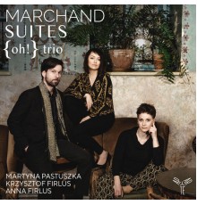 {oh!} trio - Joseph Marchand: Suites