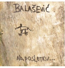 Đorđe Balašević - Naposletku...