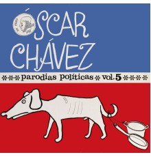 Óscar Chávez - Parodias Políticas (Vol.5)