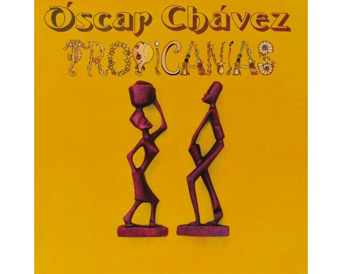 Óscar Chávez - Tropicanias