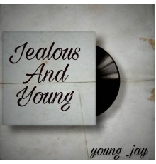 ¥oung jay - Jealous and Young (Jay)