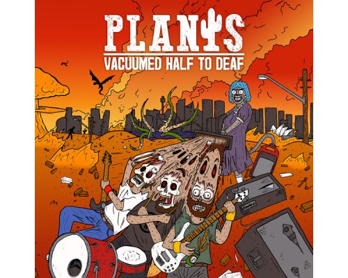 plants - Vacuumed Half to Deaf