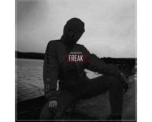 pleasefuckdie - Freak