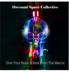 Øresund Space Collective - Give Your Brain a Rest from the Matrix