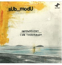 sUb_modU - Impressions / I Am Thousands