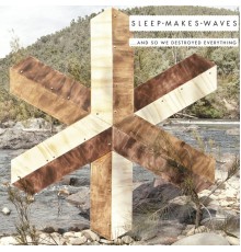 sleepmakeswaves - ...And so We Destroyed Everything