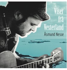 Åsmund Nesse - Viser frå Vesterland