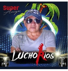 superamigos - Lucho Rios